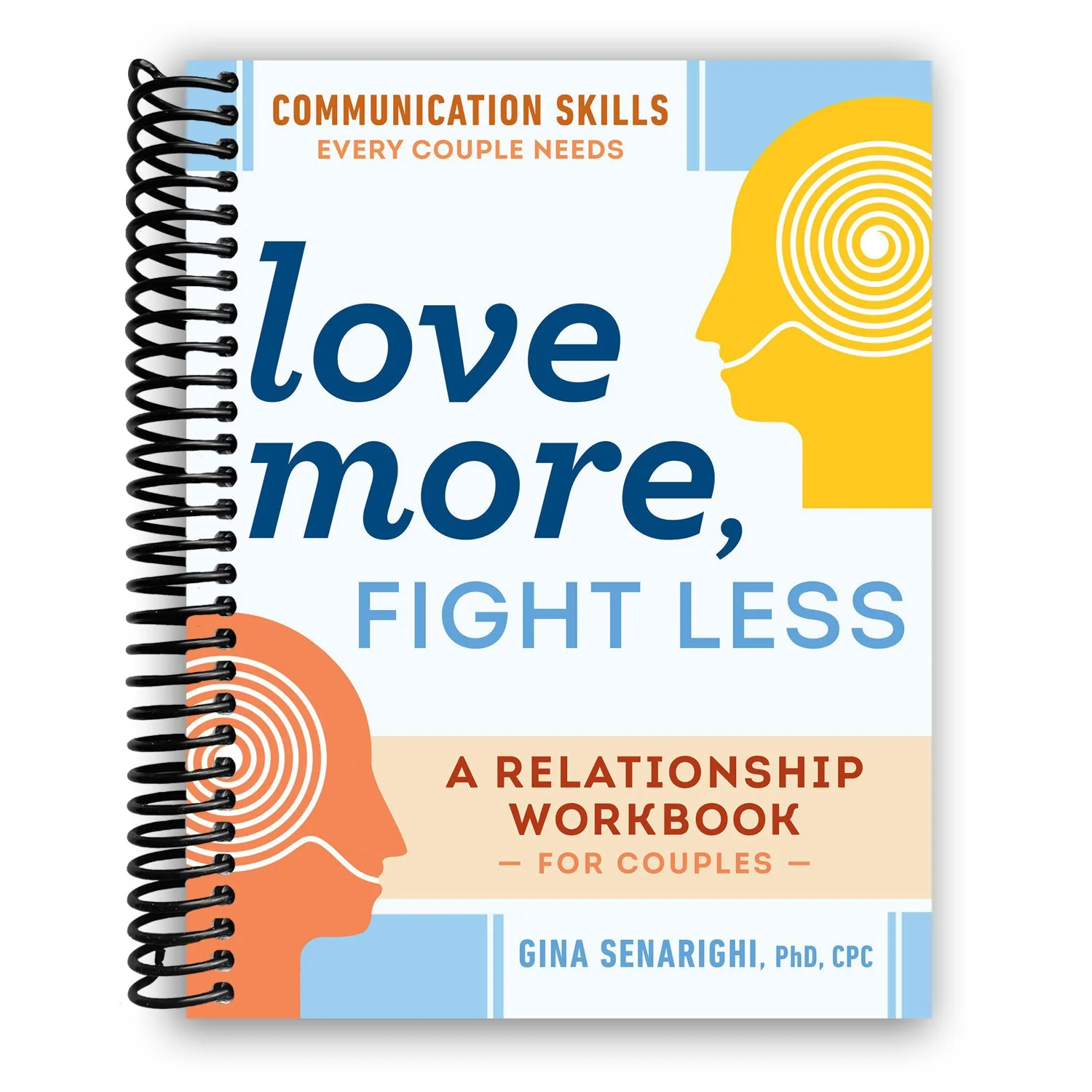 Love More, Fight Less: Communication Skills Every Couple Needs: A Relationship Workbook for Couples (Spiral Bound)